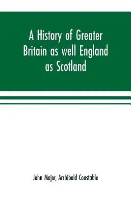 O istorie a Marii Britanii, la fel de bine Anglia ca și Scoția - A history of Greater Britain as well England as Scotland
