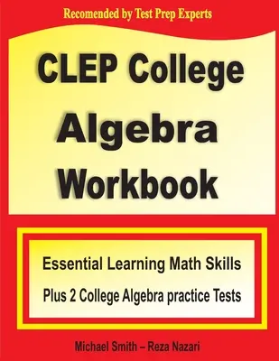 CLEP College Algebra Workbook: Abilități esențiale de învățare a matematicii plus două teste practice de algebră universitară - CLEP College Algebra Workbook: Essential Learning Math Skills Plus Two College Algebra Practice Tests