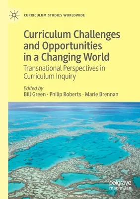 Provocări și oportunități curriculare într-o lume în schimbare: Perspective transnaționale în investigarea curriculumului - Curriculum Challenges and Opportunities in a Changing World: Transnational Perspectives in Curriculum Inquiry
