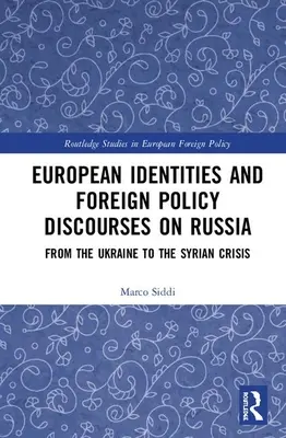 Identități europene și discursuri de politică externă privind Rusia: De la Ucraina la criza siriană - European Identities and Foreign Policy Discourses on Russia: From the Ukraine to the Syrian Crisis