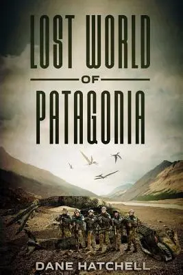 Lumea pierdută din Patagonia: Un thriller cu dinozauri - Lost World Of Patagonia: A Dinosaur Thriller