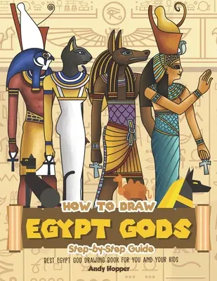 Cum să desenezi zeii Egiptului Ghid pas cu pas: Cea mai bună carte de desenat zei egipteni pentru tine și copiii tăi - How to Draw Egypt Gods Step-by-Step Guide: Best Egypt God Drawing Book for You and Your Kids