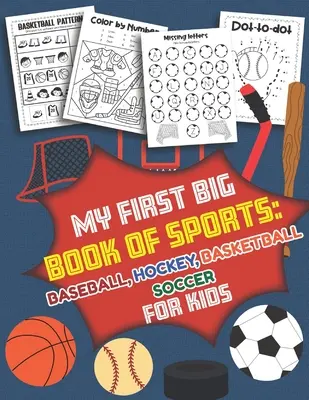 Prima mea carte mare de sport Baseball Hochei, Baschet, Fotbal pentru copii: Peste 40 de modele distractive pentru băieți și fete - Fișe de lucru educative - My First Big Book of Sports Baseball Hockey, Basketball, Soccer for Kids: Over 40 Fun Designs For Boys And Girls - Educational Worksheets
