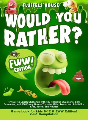 Would You Rather Game Book for Kids 6-12 & EWW Edition!: 2-in-1 Compilation - Try Not To Laugh Challenge with 400 Hilarious Questions, Silly Scenarios