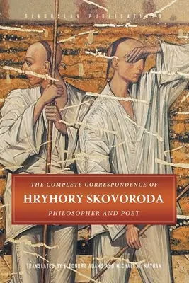 Corespondența completă a lui Hryhory Skovoroda: Filozof și poet - The Complete Correspondence of Hryhory Skovoroda: Philosopher And Poet