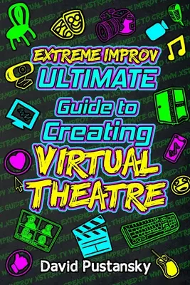 Extreme Improv Ghidul final pentru crearea teatrului virtual - Extreme Improv Ultimate Guide To Creating Virtual Theatre