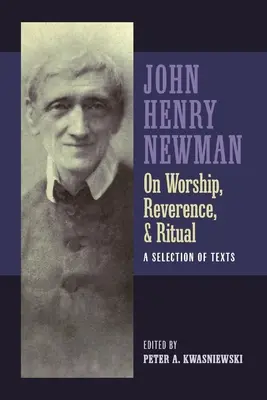 Newman despre închinare, reverență și ritual - Newman on Worship, Reverence, and Ritual