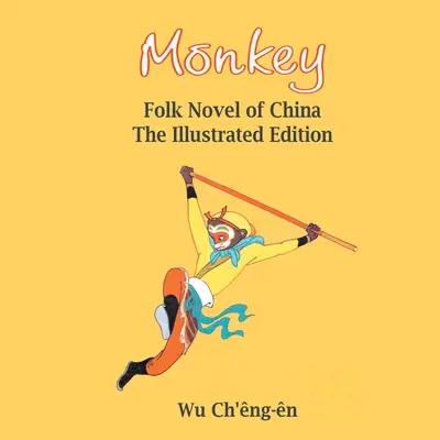Monkey: Roman popular din China (ilustrat): Roman popular din China ( - Monkey: Folk Novel of China (Illustrated): Folk Novel of China (