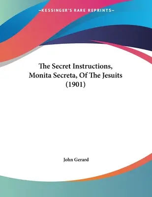 Instrucțiunile secrete, Monita Secreta, ale iezuiților (1901) - The Secret Instructions, Monita Secreta, Of The Jesuits (1901)