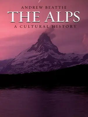 Alpii: O istorie culturală - The Alps: A Cultural History
