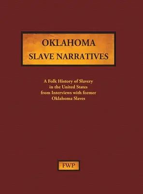 Oklahoma Slave Narratives: O istorie populară a sclaviei în Statele Unite din interviuri cu foști sclavi (Federal Writers' Project (Fwp)) - Oklahoma Slave Narratives: A Folk History of Slavery in the United States from Interviews with Former Slaves (Federal Writers' Project (Fwp))