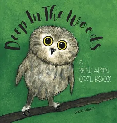 Deep In The Woods: O carte cu Benjamin Owl - Deep In The Woods: A Benjamin Owl Book