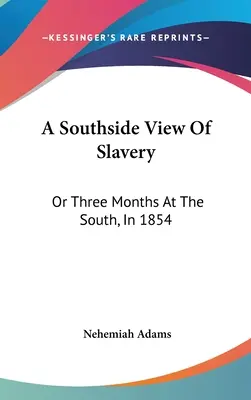 A Southside View Of Slavery: Or Three Months At The South, In 1854