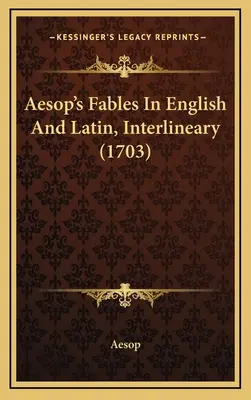 Fabulele lui Esop în engleză și latină, interlinear (1703) - Aesop's Fables In English And Latin, Interlineary (1703)