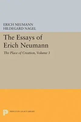 Eseurile lui Erich Neumann, volumul 3: Locul creației - The Essays of Erich Neumann, Volume 3: The Place of Creation