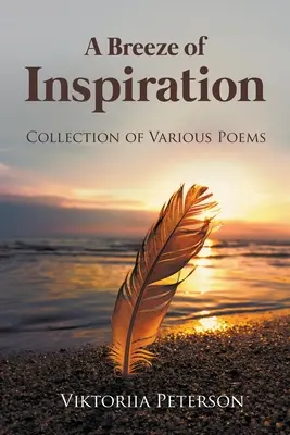 O adiere de inspirație: Colecție de diverse poezii - A Breeze of Inspiration: Collection of Various Poems