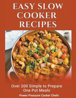 Rețete ușoare pentru aragazul lent: Peste 200 de mâncăruri la o singură oală, ușor de preparat - Easy Slow Cooker Recipes: Over 200 Simple to Prepare One Pot Meals
