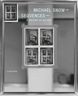 Michael Snow: Secvențe: O istorie a artei sale - Michael Snow: Sequences: A History of His Art