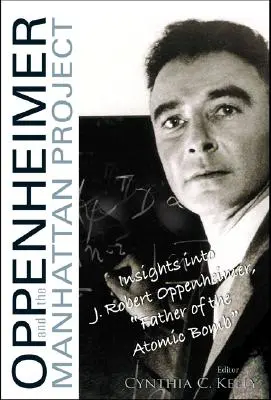 Oppenheimer și Proiectul Manhattan: Perspective asupra lui J Robert Oppenheimer, părintele bombei atomice - Oppenheimer and the Manhattan Project: Insights Into J Robert Oppenheimer, Father of the Atomic Bomb