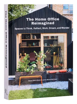 Biroul de acasă reimaginat: Spaces to Think, Reflect, Work, Dream, and Wonder - The Home Office Reimagined: Spaces to Think, Reflect, Work, Dream, and Wonder