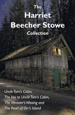 Colecția Harriet Beecher Stowe, inclusiv Cabana unchiului Tom, Cheia de la Cabana unchiului Tom, Curtarea ministrului și Perla de pe insula Orr - The Harriet Beecher Stowe Collection, including Uncle Tom's Cabin, The key to Uncle Tom's Cabin, The Minister's Wooing, and The Pearl of Orr's Island
