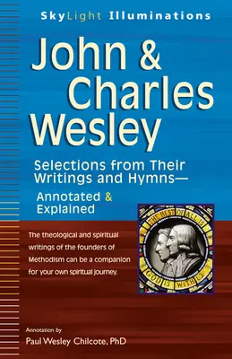 John & Charles Wesley: Selecții din scrierile și imnurile lor--Annotate și explicate - John & Charles Wesley: Selections from Their Writings and Hymns--Annotated & Explained