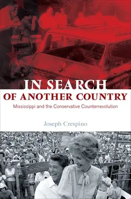 În căutarea unei alte țări: Mississippi și contrarevoluția conservatoare - In Search of Another Country: Mississippi and the Conservative Counterrevolution
