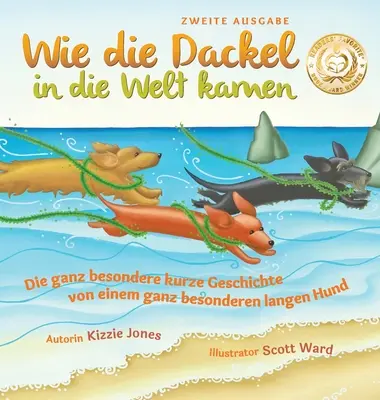 Wie die Dackel in die Welt kamen (Ediția a II-a Germană/Engleză Bilingvă Hard Cover): Die ganz besondere kurze Geschichte von einem ganz besonderen l - Wie die Dackel in die Welt kamen (Second Edition German/English Bilingual Hard Cover): Die ganz besondere kurze Geschichte von einem ganz besonderen l