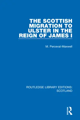 Migrația scoțiană în Ulster în timpul domniei lui James I - The Scottish Migration to Ulster in the Reign of James I