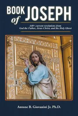 Cartea lui Iosif: 440+ revelații actuale de la Dumnezeu Tatăl, Iisus Hristos și Duhul Sfânt - Book of Joseph: 440+ current revelations from God the Father, Jesus Christ, and the Holy Ghost