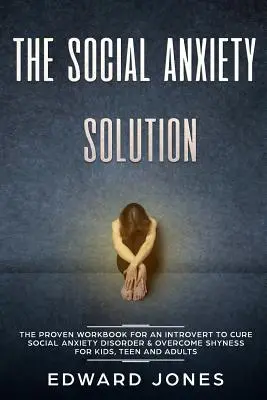 The Social Anxiety Solution: Cartea de lucru dovedită pentru un introvertit pentru a vindeca tulburarea de anxietate socială și a depăși timiditatea - pentru copii, adolescenți și adulți - The Social Anxiety Solution: The Proven Workbook for an Introvert to Cure Social Anxiety Disorder & Overcome Shyness - For Kids, Teen and Adults