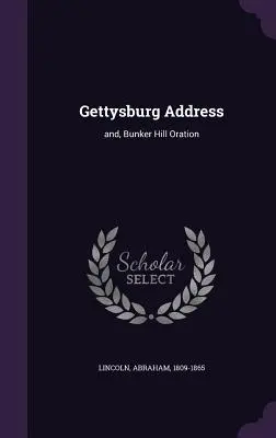 Discursul de la Gettysburg: și, Orația de la Bunker Hill - Gettysburg Address: and, Bunker Hill Oration
