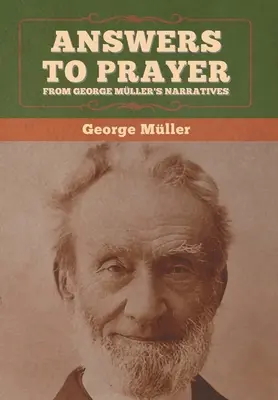 Răspunsuri la rugăciune, din relatările lui George Mller - Answers to Prayer, from George Mller's Narratives