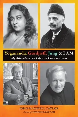 Yogananda, Gurdjieff, Jung și EU SUNT: Aventurile mele în viață și conștiință - Yogananda, Gurdjieff, Jung & I AM: My Adventures In Life and Consciousness