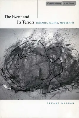 Evenimentul și terorile sale: Irlanda, foametea, modernitatea - The Event and Its Terrors: Ireland, Famine, Modernity