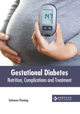 Diabetul gestațional: Nutriție, complicații și tratament - Gestational Diabetes: Nutrition, Complications and Treatment
