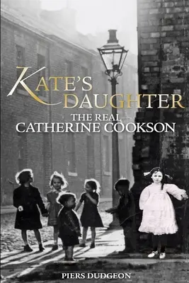Kate's Daughter: Adevărata Catherine Cookson - Kate's Daughter: The Real Catherine Cookson