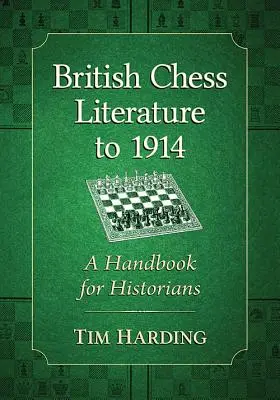 British Chess Literature to 1914: Un manual pentru istorici - British Chess Literature to 1914: A Handbook for Historians