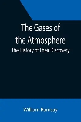 Gazele din atmosferă: Istoria descoperirii lor - The Gases of the Atmosphere: The History of Their Discovery