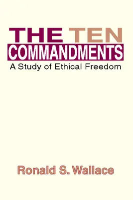 Cele zece porunci: Un studiu al libertății etice - The Ten Commandments: A Study of Ethical Freedom