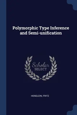 Inferența tipurilor polimorfe și semiunificarea - Polymorphic Type Inference and Semi-unification