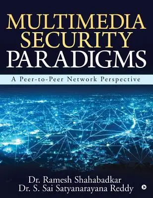 Paradigme de securitate multimedia: O perspectivă asupra rețelelor Peer-To-Peer - Multimedia Security Paradigms: A Peer-To-Peer Network Perspective