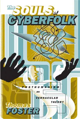 Sufletele Cyberfolk: Posthumanismul ca teorie vernaculară Volumul 13 - The Souls of Cyberfolk: Posthumanism as Vernacular Theory Volume 13