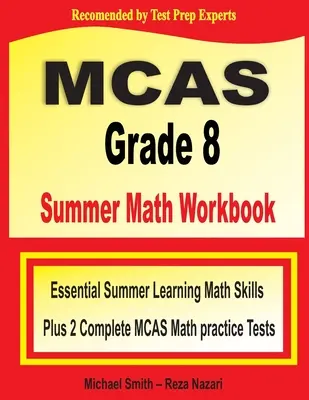MCAS Grade 8 Summer Math Workbook: Abilități esențiale de învățare a matematicii pe timp de vară plus două teste practice complete de matematică MCAS - MCAS Grade 8 Summer Math Workbook: Essential Summer Learning Math Skills plus Two Complete MCAS Math Practice Tests