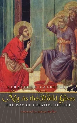 Nu așa cum dă lumea: Calea justiției creative - Not as the World Gives: The Way of Creative Justice