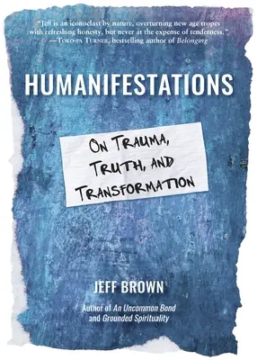 Humanifestations: Despre traumă, adevăr și transformare - Humanifestations: On Trauma, Truth, and Transformation
