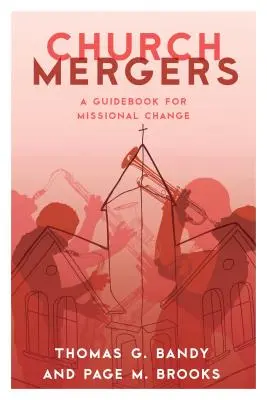 Fuziuni de biserici: Un ghid pentru schimbarea misionară - Church Mergers: A Guidebook for Missional Change