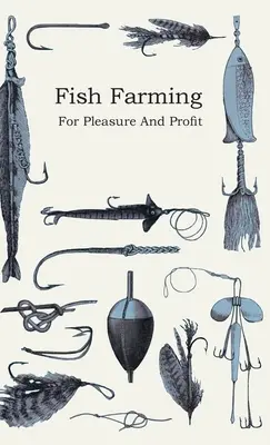 Piscicultură - Pentru plăcere și profit - Fish Farming - For Pleasure and Profit