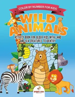 Colorează după număr pentru copii. Carte de activități cu animale sălbatice pentru copii mai mari cu creaturi terestre și marine de identificat. Challenging Mental Boosters for Better Fo - Color by Number for Kids. Wild Animals Activity Book for Older Kids with Land and Sea Creatures to Identify. Challenging Mental Boosters for Better Fo