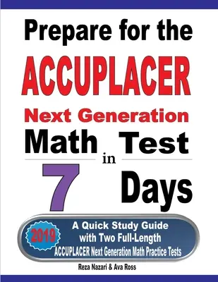 Pregătiți-vă pentru testul ACCUPLACER Next Generation Math Test în 7 zile: Un ghid de studiu rapid cu două teste practice complete ACCUPLACER Math - Prepare for the ACCUPLACER Next Generation Math Test in 7 Days: A Quick Study Guide with Two Full-Length ACCUPLACER Math Practice Tests